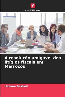 A resolu&ccedil;&atilde;o amig&aacute;vel dos lit&iacute;gios fiscais em Marrocos - Hicham Bakkali