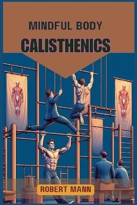 MINDFUL BODY CALISTHENICS - Robert Mann