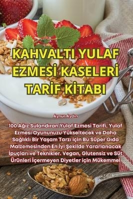 Kahvalti Yulaf Ezmesİ Kaselerİ Tarİf Kİtabi -  Aynur Aydın