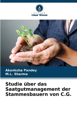 Studie &uuml;ber das Saatgutmanagement der Stammesbauern von C.G. - Akanksha Pandey, M L Sharma