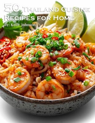50 Thailand Cuisine Recipes for Home - Kelly Johnson