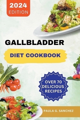 Gallbladder Diet Cookbook - Paula G Sanchez