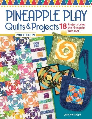 Pineapple Play Quilts & Projects, 2nd Edition - Jean Ann Wright
