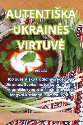 Autentiska Ukraines Virtuve -  Egle Zuke