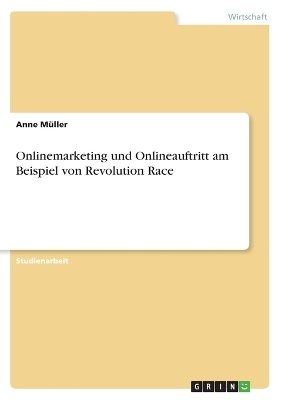 Onlinemarketing und Onlineauftritt am Beispiel von Revolution Race - Anne M&Atilde;&frac14;ller