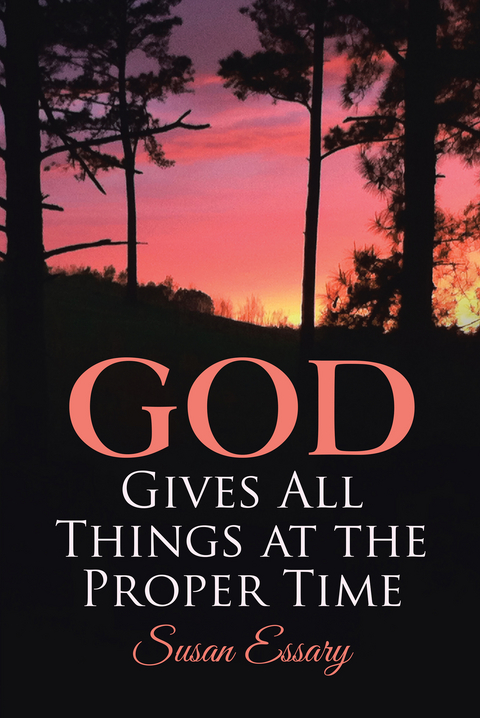 God Gives All Things at the Proper Time - Susan Essary