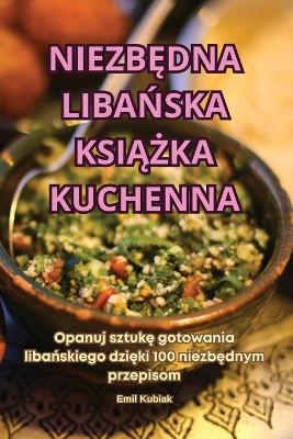 NiezbĘdna LibaŃska KsiĄŻka Kuchenna -  Emil Kubiak