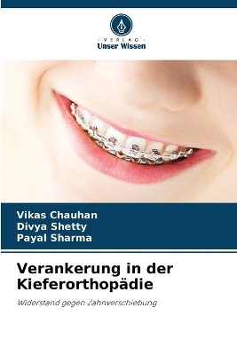 Verankerung in der Kieferorthop&auml;die - Vikas Chauhan, Divya Shetty, Payal Sharma