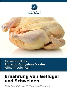 Ern&auml;hrung von Gefl&uuml;gel und Schweinen - Fernando Rutz, Eduardo Gon&ccedil;alves Xavier, Aline Piccini Roll