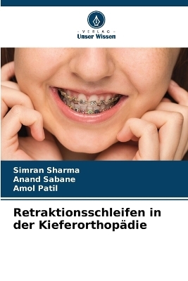 Retraktionsschleifen in der Kieferorthop&auml;die - Simran Sharma, Anand Sabane, Amol Patil