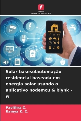 Solar basesolautoma��o residencial baseada em energia solar usando o aplicativo nodemcu & blynk - w - Pavithra C, RAMYA K C
