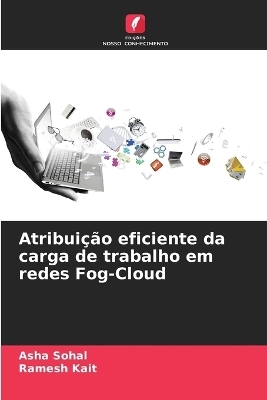 Atribui&ccedil;&atilde;o eficiente da carga de trabalho em redes Fog-Cloud - Asha Sohal, Ramesh Kait