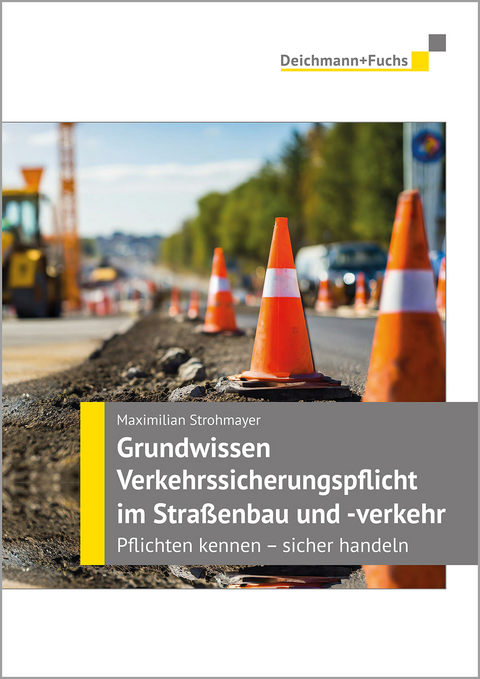 Grundwissen Verkehrssicherungspflicht im Stra&szlig;enbau und -verkehr - Maximilian Strohmayer