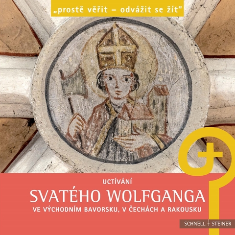 Uct&iacute;v&aacute;n&iacute; svat&eacute;ho Wolfganga ve v&yacute;chodn&iacute;m Bavorsku, v Čech&aacute;ch a Rakousku - 