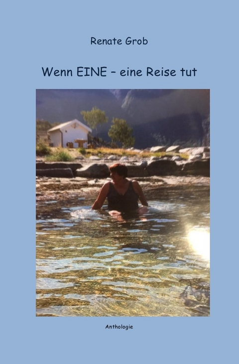 Wenn EINE - eine Reise tut - Renate Grob
