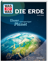 WAS IST WAS Die Erde. Unser einzigartiger Planet - Karolin K&uuml;ntzel