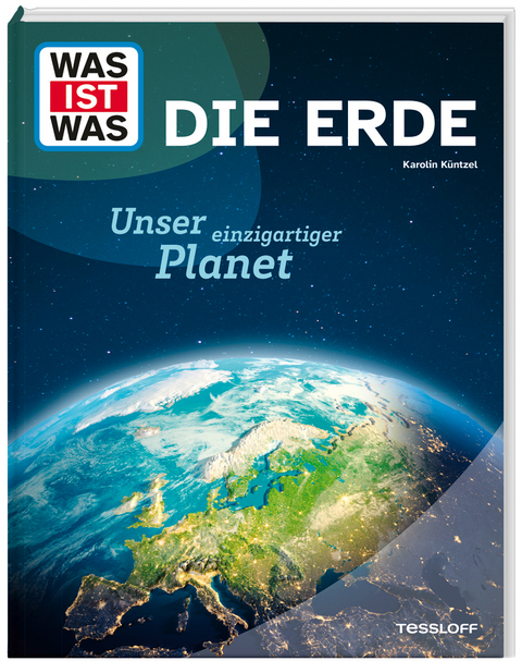 WAS IST WAS Die Erde. Unser einzigartiger Planet - Karolin K&uuml;ntzel