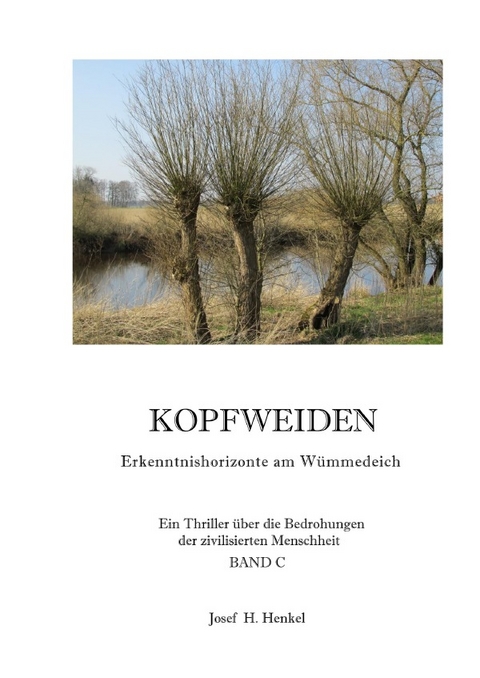 KOPFWEIDEN - Erkenntnishorizonte am W&uuml;mmedeich - BAND C - Josef Henkel