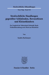 Strafrechtliche Handlungen gegen&uuml;ber Schlafenden, Bewusstlosen und Kleinstkindern. - Sandra Bachmayer