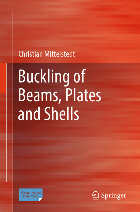 Buckling of Beams, Plates and Shells - Christian Mittelstedt