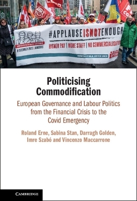 Politicising Commodification - Roland Erne, Sabina Stan, Darragh Golden, Imre Szab&oacute;, Vincenzo Maccarrone