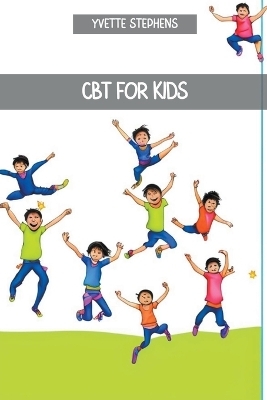 Cbt for Kids - YVETTE STEVENS