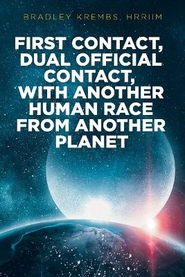 First Contact, Dual Official Contact, with Another Human Race from Another Planet - Bradley Krembs Hrriim