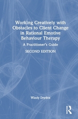Working Creatively with Obstacles to Client Change in Rational Emotive Behaviour Therapy - Dryden, Windy