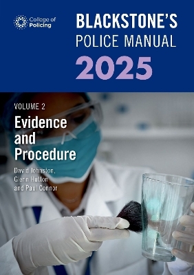 Blackstone's Police Manual Volume 2: Evidence and Procedure 2025 - Glenn Hutton, Dave Johnston, Paul Connor