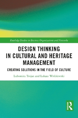 Design Thinking in Cultural and Heritage Management - Lubomira Trojan, Łukasz Wr&oacute;blewski