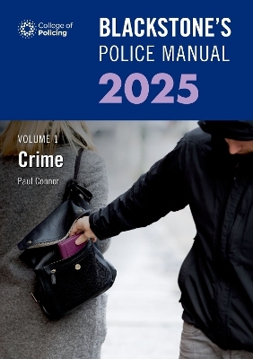 Blackstone's Police Manual Volume 1: Crime 2025 - Paul Connor