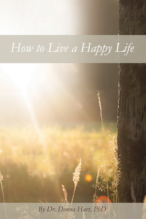 How to Live a Happy Life - Donna Hart PhD