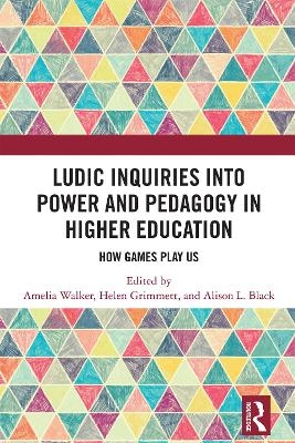 Ludic Inquiries Into Power and Pedagogy in Higher Education