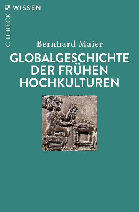 Globalgeschichte der fr&uuml;hen Hochkulturen - Bernhard Maier