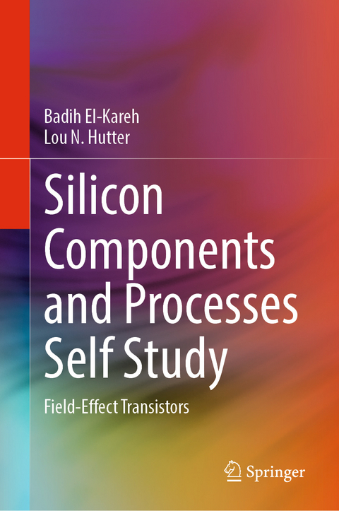 Silicon Components and Processes Self Study - Badih El-Kareh, Lou N. Hutter