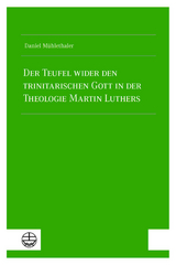 Der Teufel wider den trinitarischen Gott in der Theologie Martin Luthers - Daniel M&uuml;hlethaler