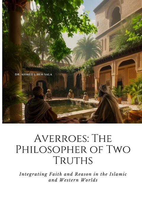 Averroes: The Philosopher of Two Truths - Ahmed J. Ben Sala