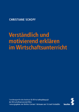 Verst&auml;ndlich und motivierend erkl&auml;ren im Wirtschaftsunterricht - Christiane Schopf