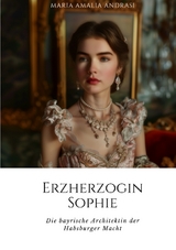 Erzherzogin Sophie - Maria Amalia Andrasi