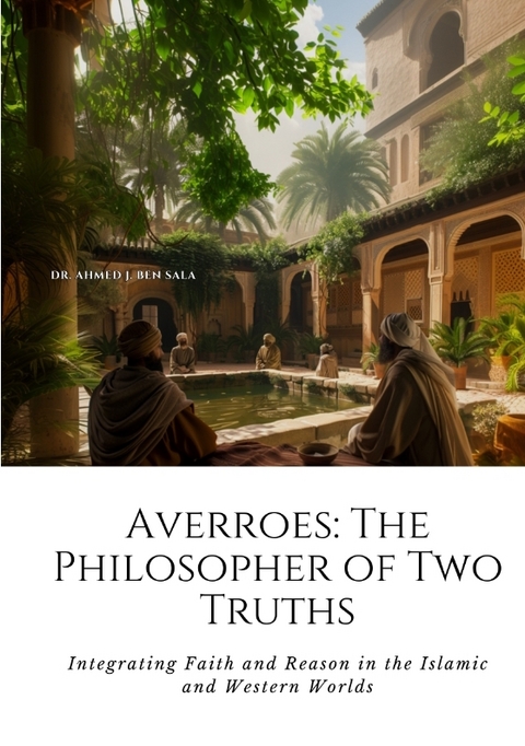 Averroes: The Philosopher of Two Truths - Ahmed J. Ben Sala