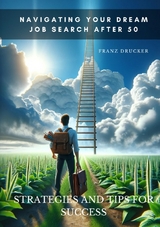 Navigating Your Dream Job Search After 50 - Franz Drucker