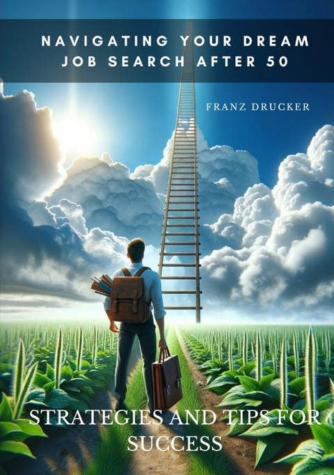Navigating Your Dream Job Search After 50 - Franz Drucker