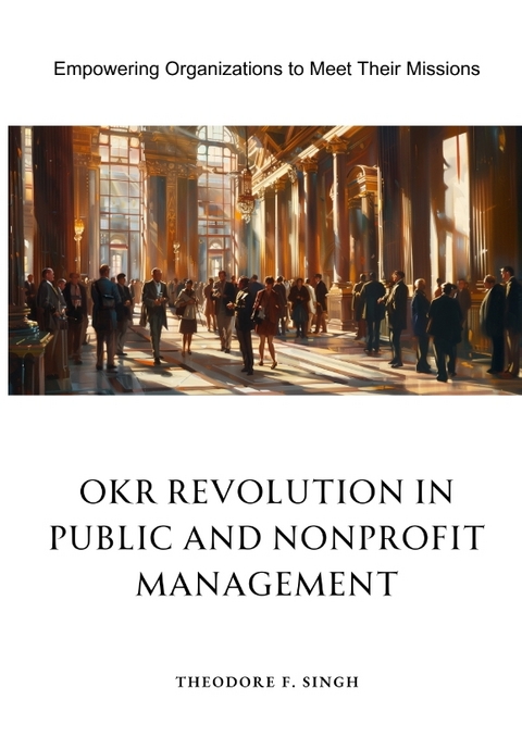 OKR Revolution in Public and Nonprofit Management - Theodore F. Singh