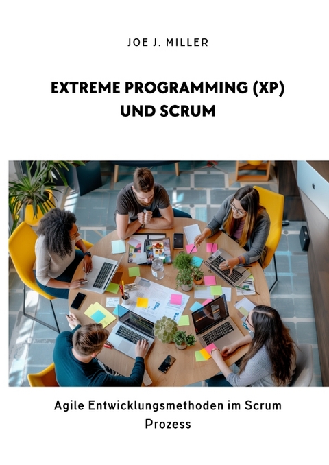 Extreme Programming (XP) und Scrum - Joe J. Miller