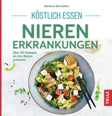 K&ouml;stlich Essen: Nierenerkrankungen - Barbara B&ouml;rsteken