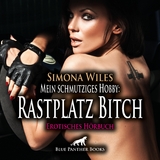 Mein schmutziges Hobby: Rastplatz Bitch | Erotik Audio Story | Erotisches H&ouml;rbuch Audio-CD - Simona Wiles