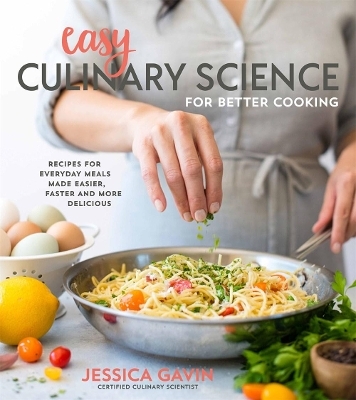Easy Culinary Science for Better Cooking - Jessica Gavin