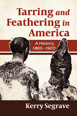 Tarring and Feathering in America - Kerry Segrave