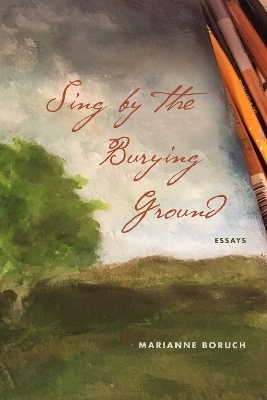 Sing by the Burying Ground - Marianne Boruch