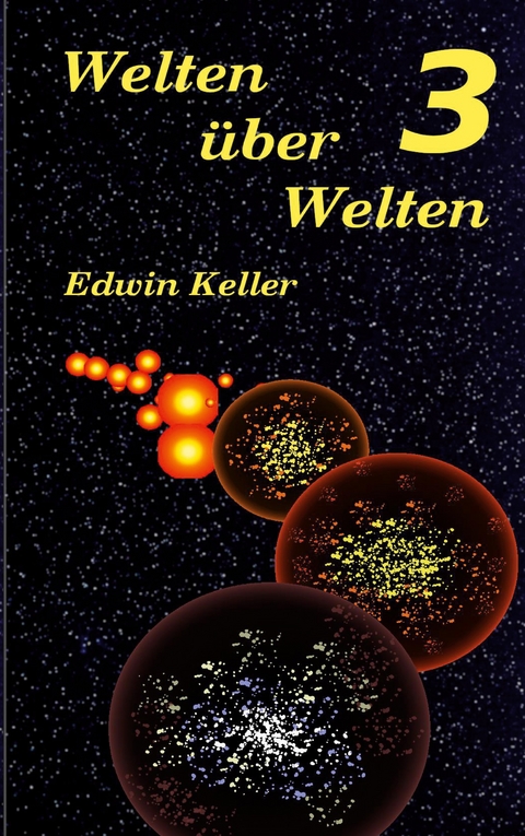 Welten &uuml;ber Welten 3 - Edwin Keller